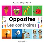 My First Bilingual BookOpposites (EnglishFrench)