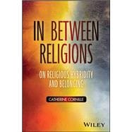 In Between Religions On Religious Hybridity and Belonging