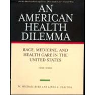 An American Health Dilemma: Race, Medicine, and Health Care in the United States 1900-2000