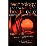 Technology and the Future of Health Care Preparing for the Next 30 Years