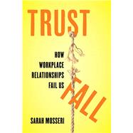 Trust Fall How Workplace Relationships Fail Us
