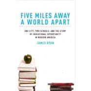 Five Miles Away, A World Apart One City, Two Schools, and the Story of Educational Opportunity in Mo