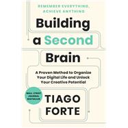 Building a Second Brain A Proven Method to Organize Your Digital Life and Unlock Your Creative Poten Building a Second Brain A Proven Method to Organize Your Digital Life and Unlock Your Creative Poten