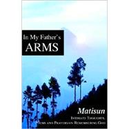 In My Father's Arms : Intimate Thoughts, Poems and Prayers on Remembering God