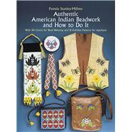 Authentic American Indian Beadwork and How to Do It With 50 Charts for Bead Weaving and 21 Full-Size