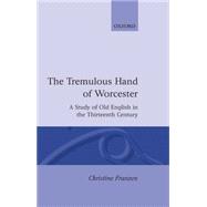 The Tremulous Hand of Worcester A Study of Old English in the Thirteenth Century