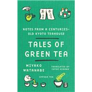 Tales of Green Tea Notes from a Centuries-Old Kyoto Teahouse