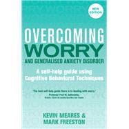 Overcoming Worry and Generalised Anxiety Disorder, 2nd Edition A self-help guide using cognitive beh