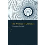 The Primacy of Grammar