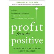 Profit from the Positive Proven Leadership Strategies to Boost Productivity and Transform Your Busi Profit from the Positive Proven Leadership Strategies to Boost Productivity and Transform Your Busi
