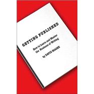 Getting Published : How to Learn and Master the Business of Writing