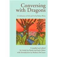 Conversing With Dragons: A Celebration of the Life and Art of Robyn Weiss