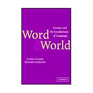 Word and World: Practice and the Foundations of Language