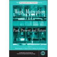 Work Motivation: Past, Present and Future