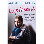 Exploited A young girl trapped in a world of abuse and fear. Can the love of a foster mother set her