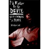 I'd Rather Be the Devil Skip James and the Blues