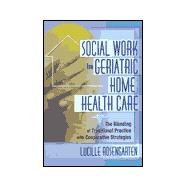 Social Work in Geriatric Home Health Care: The Blending of Traditional Practice with Cooperative Str