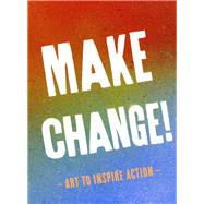 Make Change! Art to Inspire Action (Inspirational Books for Women and Men, Empowerment Books, Books for Inspiration)