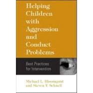 Helping Children with Aggression and Conduct Problems Best Practices for Intervention