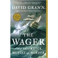 The Wager A Tale of Shipwreck, Mutiny and Murder