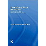 The Politics of Sports Development: Development of Sport or Development Through Sport?