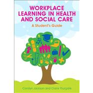 Workplace Learning in Health and Social Care A Student's Guide