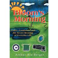 Bloom's Morning : Coffee, Comforters, and the Secret Meaning of Everyday Life