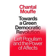 Towards A Green Democratic Revolution Left Populism and the Power of Affects