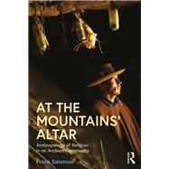 At the Mountains Altar: Anthropology of Religion in an Andean Community