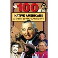 100 Native Americans Who Shaped American History