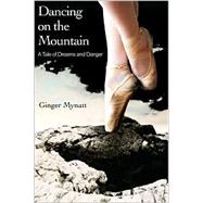 Dancing on the Mountain : A Tale of Dreams and Danger