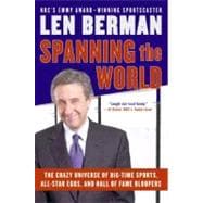 Spanning the World: The Crazy Universe of Big-time Sports, All-star Egos, And Hall of Fame Bloopers