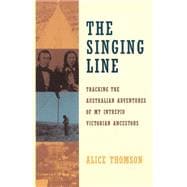 The Singing Line Tracking the Australian Adventures of My Intrepid Victorian Ancestors