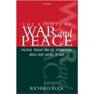 The Rights of War and Peace Political Thought and the International Order from Grotius to Kant