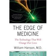 The Edge of Medicine The Technology That Will Change Our Lives