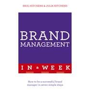 Brand Management in a Week How to be a Successful Brand Manager in Seven Simple Steps