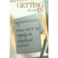 Getting In : How Not to Apply to Medical School