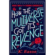 How the Multiverse Got Its Revenge (The Thorne Chronicles, Bk. 2)