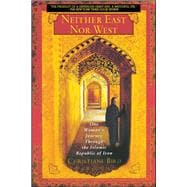 Neither East Nor West One Woman's Journey Through the Islamic Republic of Iran