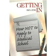 Getting In : How Not to Apply to Medical School