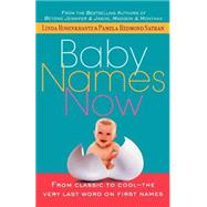 Baby Names Now From Classic to Cool--The Very Last Word on First Names