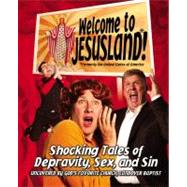 Welcome to JesusLand! (Formerly the United States of America) Shocking Tales of Depravity, Sex, and
