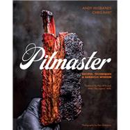 Pitmaster Recipes, Techniques, and Barbecue Wisdom