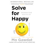 Solve for Happy: Engineer Your Path to Joy
