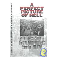 A Perfect Picture of Hell: Eyewitness Accounts by Civil War Prisoners from the 12th Iowa