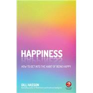 Happiness How to Get Into the Habit of Being Happy