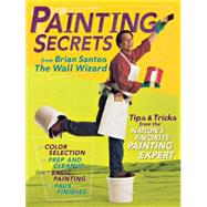 Painting Secrets from Brian Santos the Wall Wizard Tips and Tricks from the Nations Favorite Pai Painting Secrets from Brian Santos the Wall Wizard Tips and Tricks from the Nations Favorite Pai