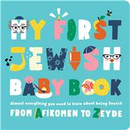 My First Jewish Baby Book Almost everything you need to know about being Jewishfrom Afikomen to Zayd
