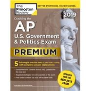 Cracking the AP U.S. Government & Politics Exam 2019, Premium Edition