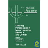 Differing Perspectives in Motor Learning, Memory, and Control : Advances in Psychology
